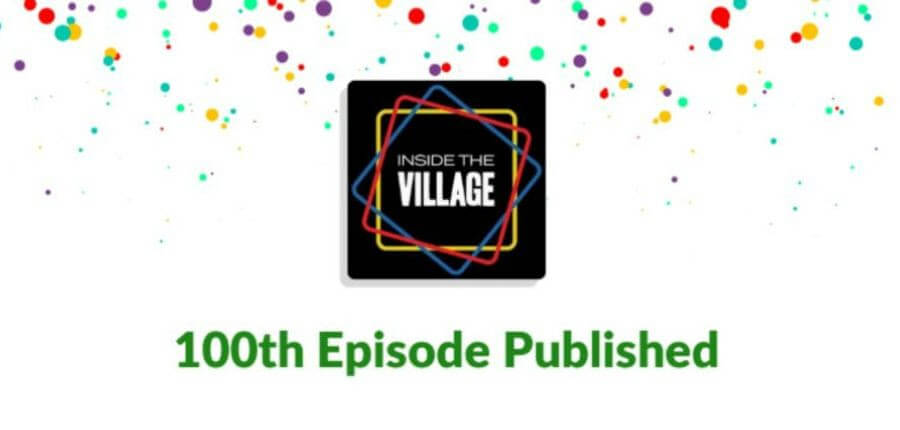 Inside The Village 100th Episode Published