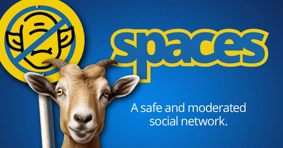 Spaces: A safe and moderated social network. No trolls allowed.